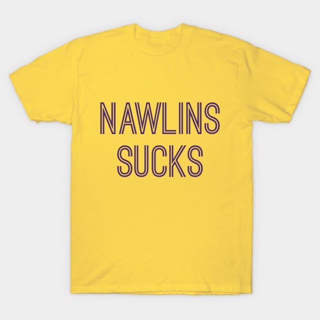 Nawlins Sucks (Purple Text) T-Shirt by caknuck